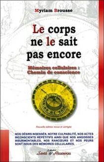 Le corps ne le sait pas encore - mémoires cellulaires : chemin de conscience