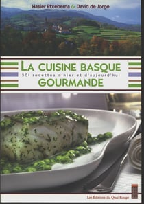 La cuisine basque gourmande - 501 recettes d'hier et d'aujourd'hui