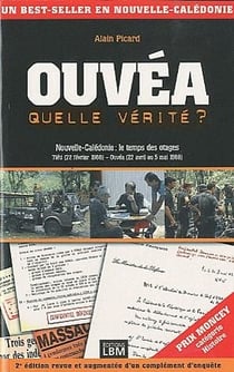 Ouvéa, quelle vérité ? nouvelle-calédonie : le temps des otages - tiéti (22 février 1988) - ouvéa (22 avril au 5 mai 1988) (2e édition)
