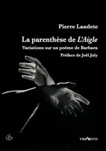 La parenthèse de l'Aigle - variation sur un poème de Barbara