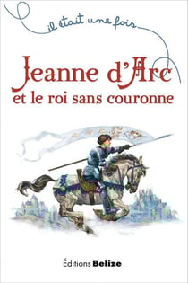 Il était une fois - jeanne d'arc et le roi sans couronne