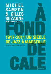À fond de cale - 1917-2011 un siècle de jazz à Marseille
