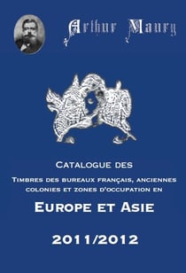 Catalogue des timbres des bureaux français, anciennes colonies et zones d'occupation en Europe et en Asie (édition 2011/2012)