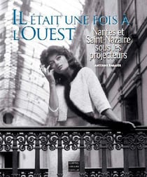 Il était une fois à l'ouest - Nantes et Saintt-Nazaire sous les projecteurs