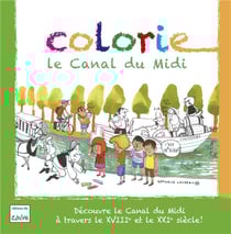 Colorie le Canal du Midi : Découvre le Canal du Midi à travers le XVIIIème et le XXIème siècles.