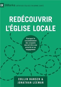 Redécouvrir l'église locale : pourquoi le rassemblement des croyants devrait être une priorité et un engagement