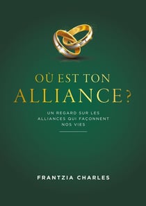 Où est ton Alliance ? : Un regard sur les alliances qui façonnent nos vies
