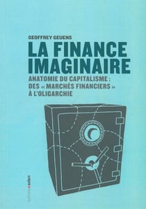 La finance imaginaire - anatomie du capitalisme : des "marchés financiers" à l'oligarchie