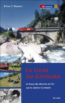 La ligne du gothard - le long chemin de fer sur le sentier gottardo
