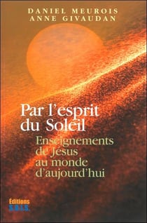 Par l'esprit du soleil - enseignements de jésus au monde d'aujourd'hui