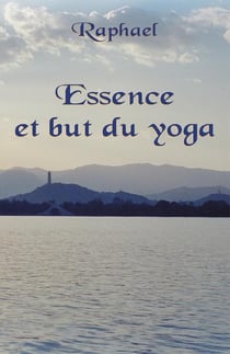 Essence et but du yoga - les sentiers initiatiques vers le transcendant
