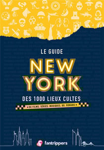 Le guide New York des 1000 lieux cultes de films, séries, musiques, BD, romans