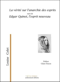 La vérité sur l'anarchie des esprits suivi de Edgar Quinet, l'esprit nouveau