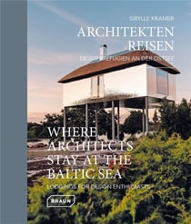 Architekten Reisen : Design-Refugien an der Ostsee / where architects stay at the Baltic Sea : lodgings for design enthusiasts