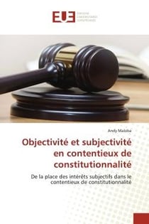 Objectivité et subjectivité en contentieux de constitutionnalité : De la place des intérêts subjectifs dans le contentieux de constitutionnalité