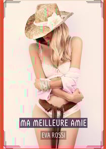 Ma Meilleure Amie : Histoires Érotiques de Sexe Explicite, en Français