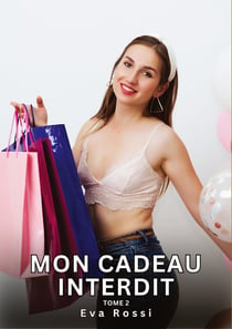 Mon Cadeau Interdit. Tome 2 : Histoires Érotiques Interdites de Sexe Tabou pour Adultes