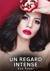 Un regard intense : Nouvelles Erotiques pour Adultes - Histoires de Sexe Explicites et Taboues (Interdites & Hard)