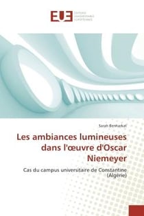 Les ambiances lumineuses dans l'oeuvre d'Oscar Niemeyer : Cas du campus universitaire de Constantine (Algérie)