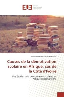 Causes de la demotivation scolaire en Afrique: cas de la cote d'Ivoire : Une etude sur la demotivation scolaire, en Afrique subsaharienne