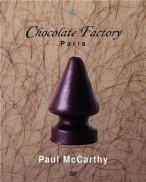 Paul McCarthy : chocolate factory, Paris t.2
