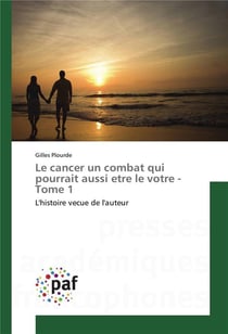 Le cancer un combat qui pourrait aussi etre le votre - tome 1