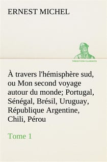 A travers l'hemisphere sud, ou mon second voyage autour du monde tome 1 portugal, senegal, bresil, u