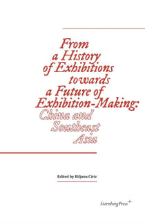 From a history of exhibitions towards a future of exhibition-making - china and southeast asia