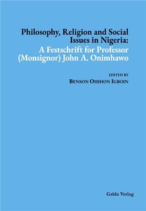 Philosophy, Religion and Social Issues in Nigeria : A Festschrift for Professor (Monsignor) John A. Onimhawo