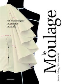 Le moulage - art et techniques de création de mode