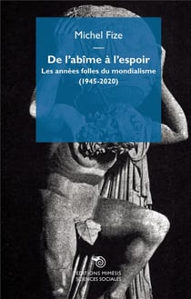 De l'abîme à l'espoir - les années folles du mondialisme (1945-2020)