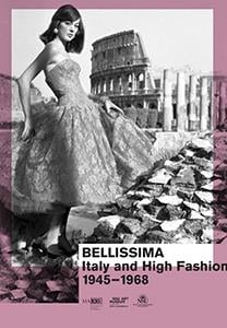 Bellissima - italy and high fashion 1945-1968