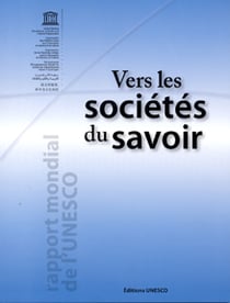 Vers les societes du savoir - rapports mondial de l'unesco