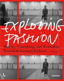 Exploding fashion making, unmaking, and remaking twentieth century fashion