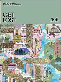 Get lost! : explore the world in map illustrations