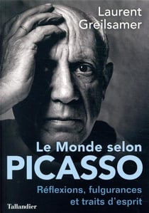 Le monde selon picasso - pensées, fulgurances et traits d'esprits