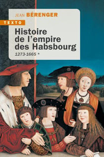 Histoire de l'empire des Habsbourg Tome 1 : 1273-1665