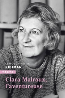 Clara Malraux : L'aventureuse