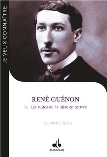 Je veux connaitre René Guénon Tome 3 : les suites ou la mise en oeuvre
