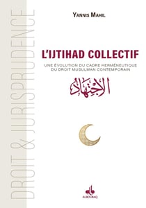 L'ijtihâd collectif : Une évolution du cadre herméneutique du droit musulman contemporain