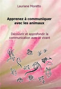 Apprenez à communiquer avec les animaux - découvrir et approfondir la communication avec le vivant