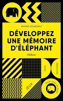Développez une mémoire d'elephant - jeux, tests et exercices pour tous les âges