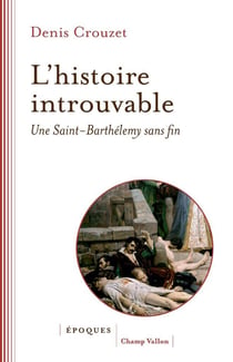L'histoire introuvable : Une Saint-Barthélemy sans fin