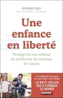 Une enfance en liberté - protégeons nos enfants du syndrome de manque de nature