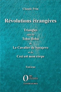 Révolutions étrangères, triangles - tohu-bohu - cavalier de Sarajevo - ceci est mon corps