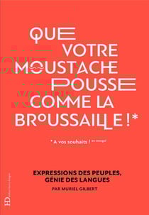 Que votre moustache pousse comme la broussaille ! expressions des peuples, génie des langues