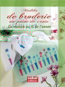 Modèles de broderie au point de croix Tome 1 : La maison au fil de l'année