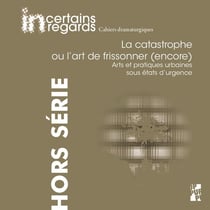 La catastrophe ou l'art de frissonner (encore) : arts et pratiques urbaines sous états d'urgence
