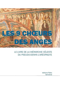 LES 9 CHOEURS DES ANGES : La Hiérarchie céleste du Pseudo-Denys L'Aréopagite.