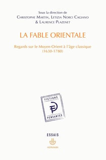 La Fable orientale : Regards sur le Moyen-Orient à l'âge classique (1630-1780)